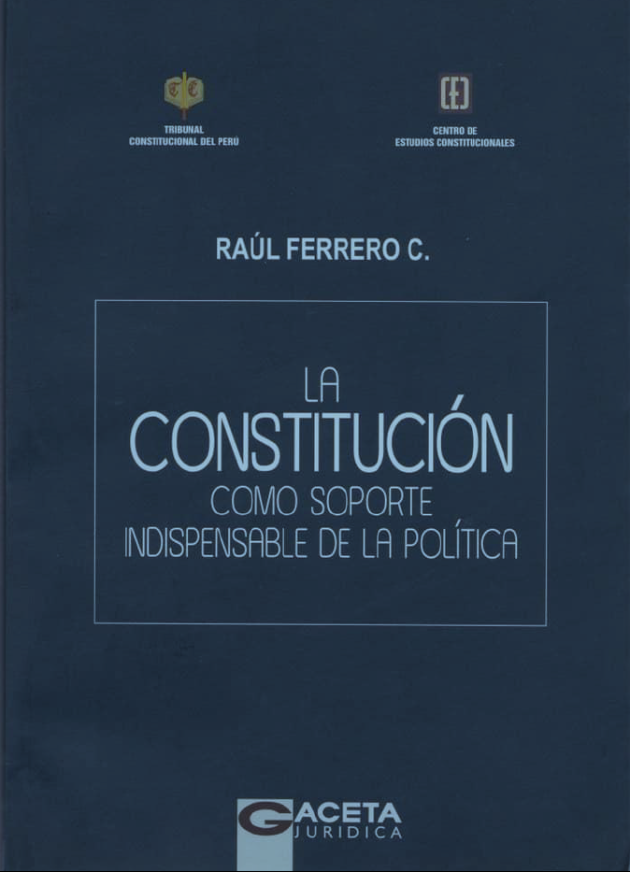 Colegio de Abogados de Lima - LA CONSTITUCION COMO SOPORTE INDISPENSABLE DE LA POLITICA